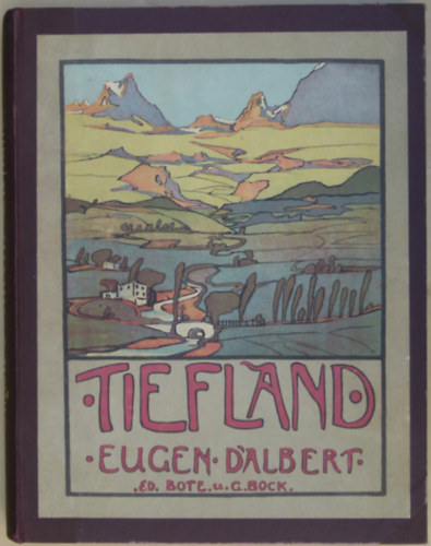 Eugen D'Albert - Tiefland (The Lowland). Musikdrama in einem Vorspiel und 2 Aufzgen.