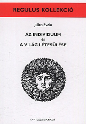 Julius Evola - Az individuum s a vilg lteslse (a fordtsokat egybevetette s gondozta Horvth Rbert dediklsval)