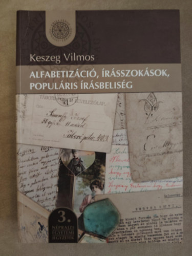 Keszeg Vilmos - Alfabetiz�ci�, �r�sszok�sok, popul�ris �r�sbelis�g (BBTE Magyar N�prajz �s Antropol�gia Int�zet / Kriza J�nos N�prajzi T�rsas�g,)