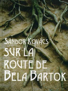 Kov�cs S�ndor - Sur la route de Bela Bartok