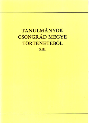 Tanulm�nyok Csongr�d megye t�rt�net�b�l XIII.