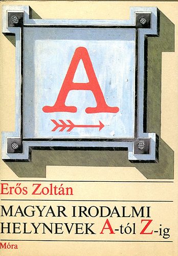 Magyar irodalmi helynevek A-tl Z-ig