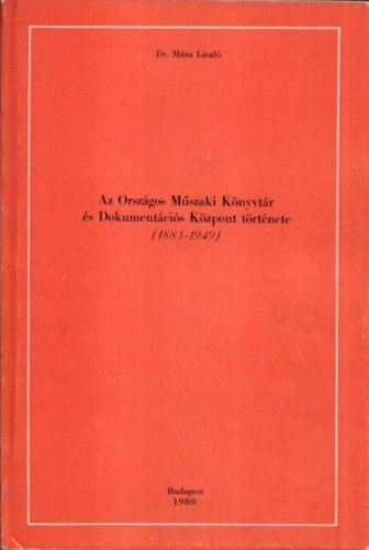 Dr. Mra Lszl - Az Orszgos Mszaki Knyvtr s Dokumentcis Kzpont trtnete (1883-1949)