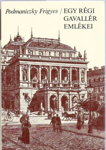 Podmaniczky Frigyes - Egy régi gavallér emlékei - Válogatás a naplótöredékekből 1824-1887