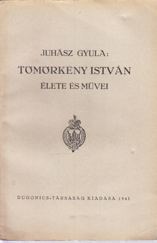 Juhsz Gyula - Tmrkny Istvn lete s mvei