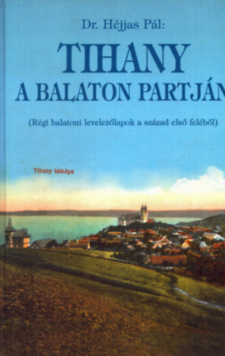Tihany a Balaton partjn (Rgi balatoni levelezlapok a XX. szzad els felbl)