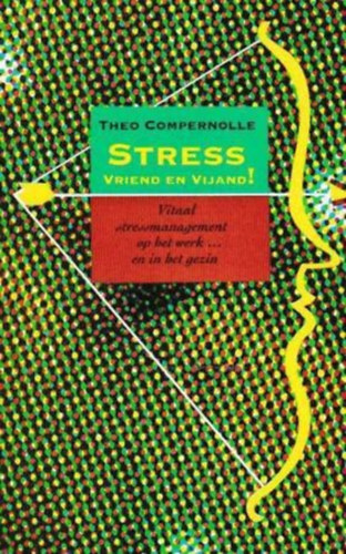 Theo Compernolle - Stress Vriend en Vijand! - Vitaal stressmanagement op het werk...en in het gezin