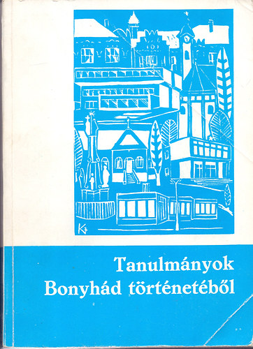 Bbel Ern s Lszl Pter  (szerk.) - Tanulmnyok Bonyhd trtnetbl