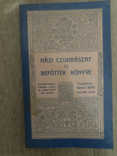 Hzi cukrszat s befttek knyve - HIRNEVES MAGYAR, FRANCIA, ANGOL S NMET FORRSOK NYOMN
