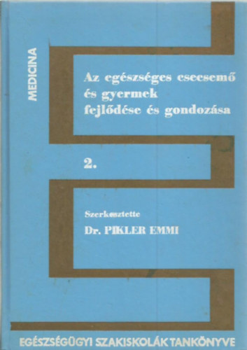 Dr. Pikler Emmi  (szerk.) - Az egszsges csecsem s gyermek fejldse s gondozsa 2. (tredk)