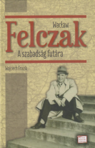 Wacaw Felczak - A szabadsg futra