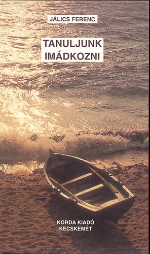 Jlics Ferenc - Tanuljunk imdkozni