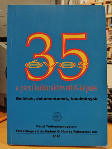 Koltai Dnes - 35 ves a pcsi kultrakzvett-kpzs: Emlkek, dokumentumok, tanulmnyok