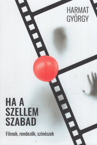Ha a szellem szabad - Filmek, rendez�k, sz�n�szek
