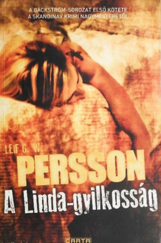 Szerz Leif G. W. Persson Szerkeszt Mernyi gnes Fordt Papolczy Pter - A Linda-gyilkossg  (Linda-som i Lindamordet)  -  A Bckstrm-trilgia 1. ktete - Fordtotta: Papolczy Pter
