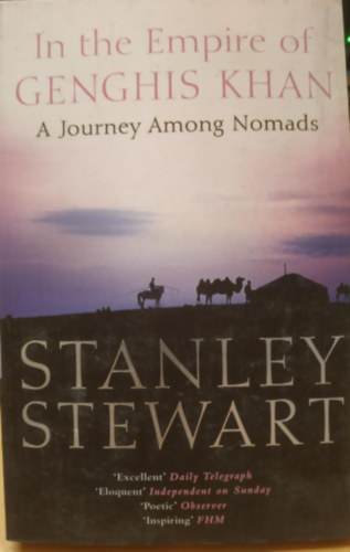 by Stanley Stewart  (Author) - In the Empire of Genghis Khan: An Amazing Odyssey Through the Lands of the Most Feared Conquerors in History