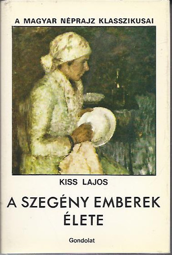 A szeg�ny emberek �lete 1-2     - A libap�sztor - A pulykap�sztor - A peszra - A szolg�l� - A szobal�ny - Az �reg l�ny - A megesett l�ny - Az asszony -  A t�p� asszony  ( Harmadik kiad�s.)