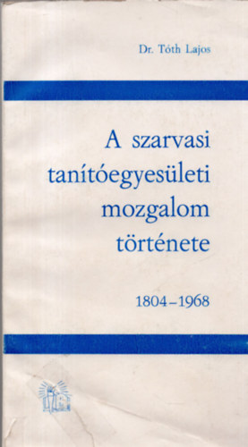 A szarvasi tantegyesleti mozgalom trtnete 1804-1968