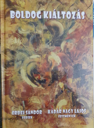 K�d�r Nagy Lajos Erdei S�ndor - Boldog ki�ltoz�s (Versek �s festm�nyek)