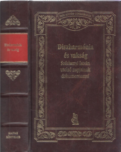 Diszharmnia s vaksg - Szchenyi Istvn utols napjainak dokumentumai