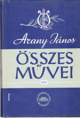 Arany Jnos sszes mvei XIII. ktet - Hivatali iratok 1. (kritikai kiads)