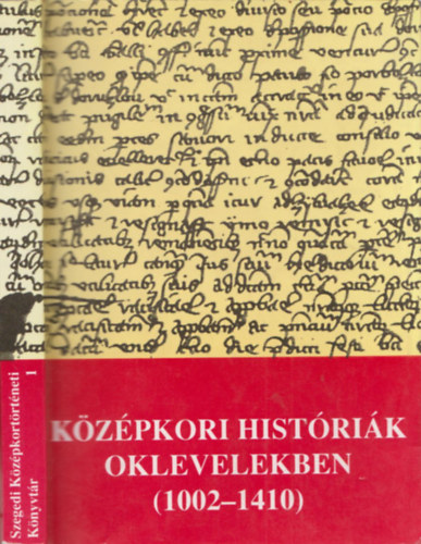 Kzpkori histrik oklevelekben (1002-1410) (Szegedi Kzpkortrtneti Knyvtr 1.)