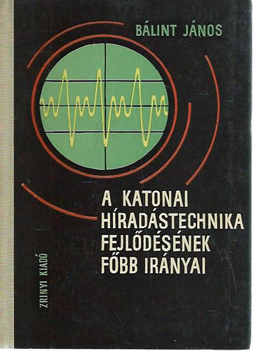 B�lint J�nos - A katonai h�rad�stechnika fejl�d�s�nek f�bb ir�nyai