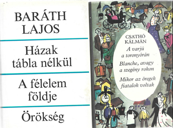 2 db könyv, Baráth Lajos: Házak tábla nélkül - A félelem földje . Örökség, Csathó Kálmán: A varjú a toronyórán - Blanche, avagy a szegény rokon - Mikor az öregek fiatalok voltak