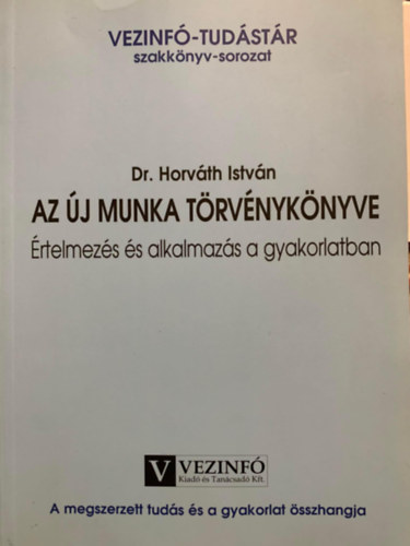 Dr. Horvth Istvn - AZ J MUNKA TRVNYKNYVE - rtelmezs s alkalmazs a gyakorlatban