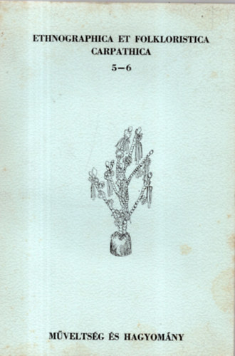 Ethnographica et folkloristica Carpathica 5-6