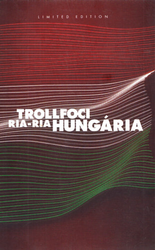 Trollfoci II. - Ria-ria Hungria!