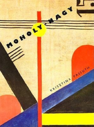 Krisztina Passuth - Moholy-Nagy