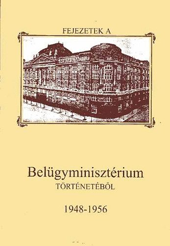 A Bel�gyminiszt�rium �s szervei az egyp�rti diktat�r�t�l az 1956-os...