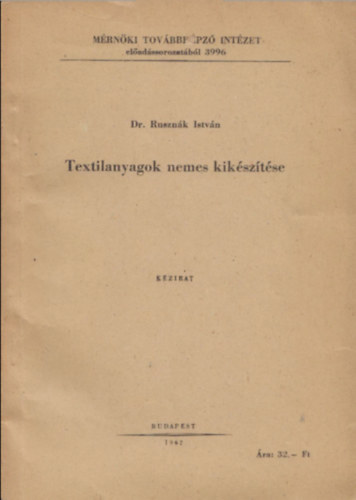 Ruszn�k Istv�n Dr. - Textilanyagok nemes kik�sz�t�se