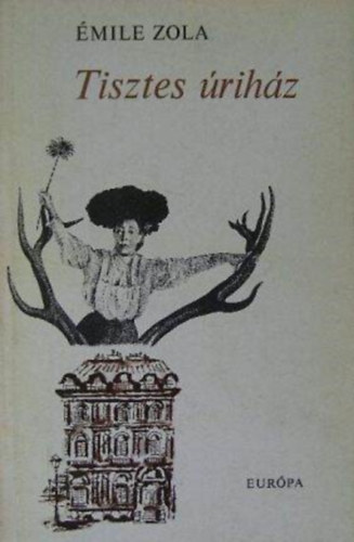 Tisztes �rih�z - Rougon-Macquart csal�d 10. (Pot-Bouille) - Bart�cz Ilona ford�t�s�ban,