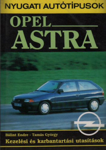 B�lint Endre-Tam�s Gy�rgy - Opel Astra (Kezel�si �s karbantart�si utas�t�sok)- Nyugati aut�t�pusok
