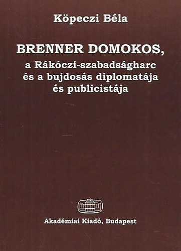 Brenner Domokos, a R�k�czi-szabads�gharc �s a bujdos�s diplomat�ja �s.