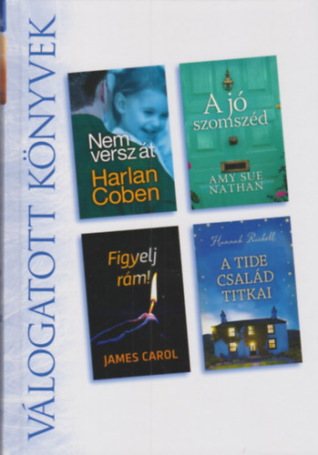 Amy Sue Nathan, James Carol, Hannah Richell Harlan Coben - Nem versz t - A j szomszd - Figyelj rm! - A Tide csald titkai
