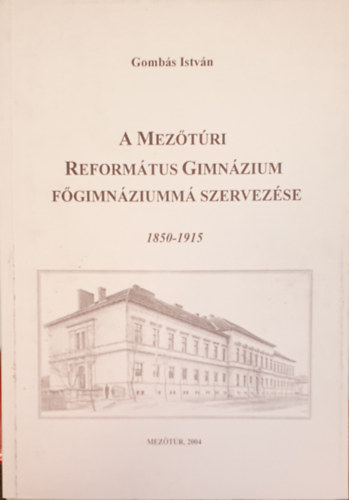 A meztri reformtus gimnzium fgimnziumm szervezse 1850-1915