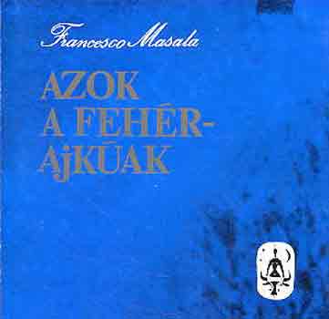Francesco Masala - Azok a feh�rajk�ak