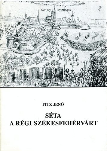Fitz Jenő - Séta a régi Székesfehérvárt
