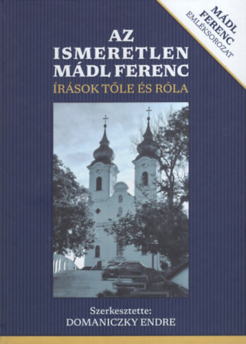 Domaniczky Endre  (szerk.) - Az ismeretlen M�dl Ferenc