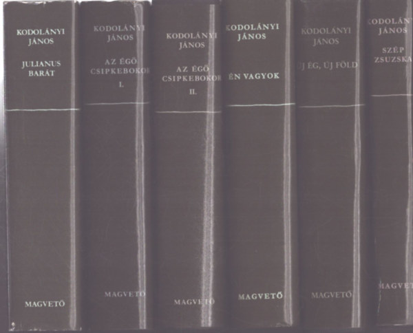 6 db Kodol�nyi J�nos k�tet (5 m�): Az �g� csipkebokor I-II. - Julianus bar�t - �n vagyok - �j �g, �j F�ld - Sz�p Zsuzska