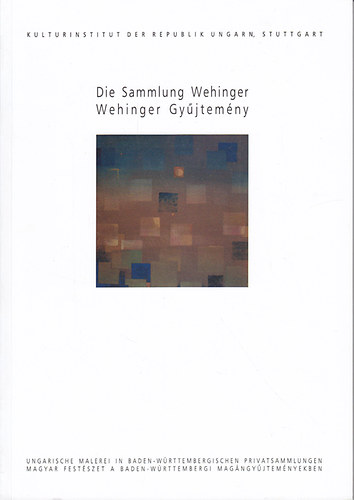 Die Sammlung Wehinger-Wehinger gyjtemny (A Baden-Wrttembergi...)