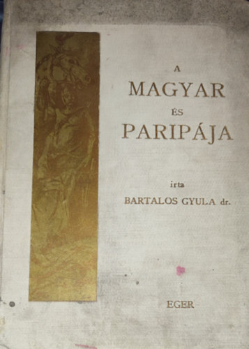 Bartalos Gyula dr. - A magyar s paripja