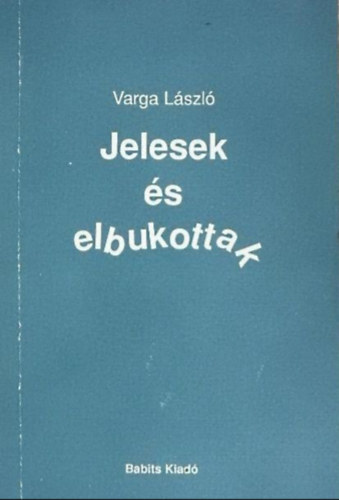 Varga László - Jelesek és elbukottak