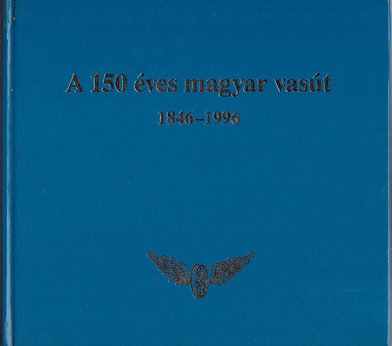 A 150 ves magyar vast 1846-1996