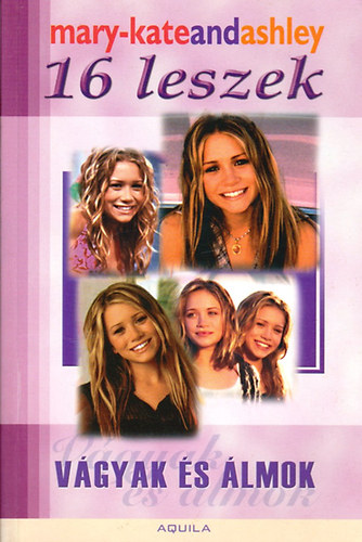 Ashley Olsen; Mary Kate Olsen - 16 leszek - Vgyak s lmok