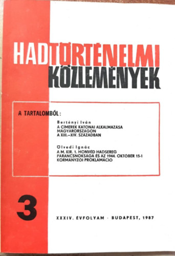 Bertnyi Ivn, lvedi Ignc Cskvri Ferenc  (szerk) - Hadtrtnelmi Kzlemnyek XXXIV. vfolyam 3. szm - A cmerek katonai alkalmazsa Magyarorszgon a XIII.-XIV. szzadban, A M. Kir. 1. honvd hadsereg parancsnoksga s az 1944. oktber 15-i kormnyzi proklamci