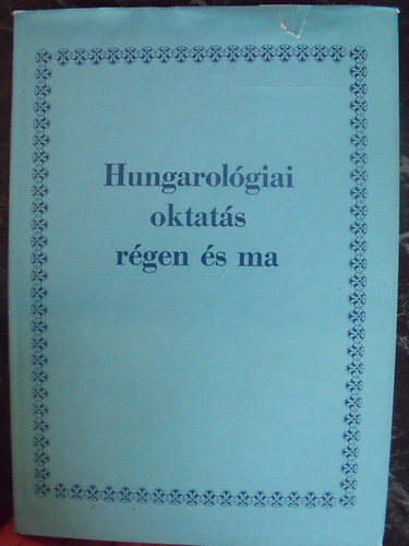 M. Rna Judit  (szerk.) - Hungarolgiai oktats rgen s ma